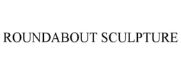 ROUNDABOUT SCULPTURE trademark