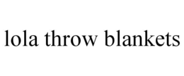 LOLA THROW BLANKETS trademark