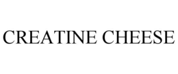 CREATINE CHEESE trademark