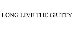 LONG LIVE THE GRITTY trademark