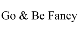 GO & BE FANCY trademark
