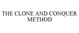 THE CLONE AND CONQUER METHOD trademark