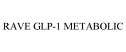 RAVE GLP-1 METABOLIC trademark