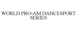 WORLD PRO-AM DANCESPORT SERIES trademark