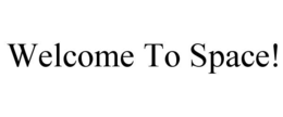 WELCOME TO SPACE! trademark