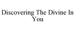 DISCOVERING THE DIVINE IN YOU trademark
