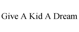 GIVE A KID A DREAM trademark