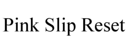 PINK SLIP RESET trademark