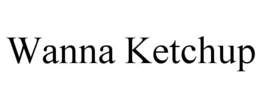 WANNA KETCHUP trademark