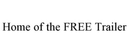 HOME OF THE FREE TRAILER trademark