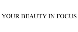 YOUR BEAUTY IN FOCUS trademark