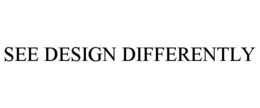SEE DESIGN DIFFERENTLY trademark