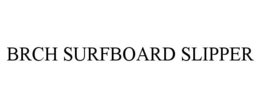 BRCH SURFBOARD SLIPPER trademark