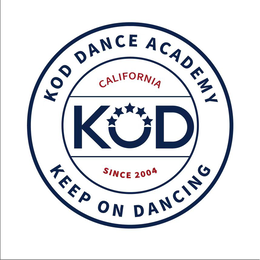 KOD DANCE ACADEMY KEEP ON DANCING CALIFORNIA KOD SINCE 2004 trademark