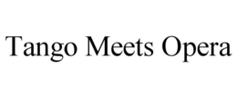 TANGO MEETS OPERA trademark