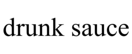 DRUNK SAUCE trademark