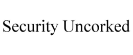 SECURITY UNCORKED trademark