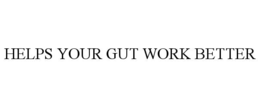 HELPS YOUR GUT WORK BETTER trademark