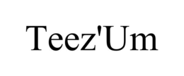 TEEZ'UM trademark