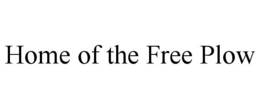 HOME OF THE FREE PLOW trademark
