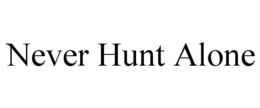 NEVER HUNT ALONE trademark