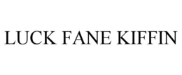 LUCK FANE KIFFIN trademark