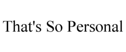 THAT'S SO PERSONAL trademark