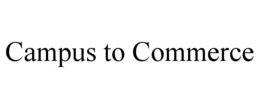 CAMPUS TO COMMERCE trademark