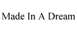 MADE IN A DREAM trademark