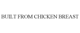 BUILT FROM CHICKEN BREAST trademark
