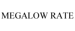 MEGALOW RATE trademark