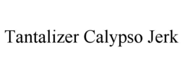 TANTALIZER CALYPSO JERK trademark