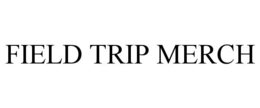 FIELD TRIP MERCH trademark