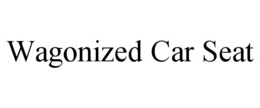 WAGONIZED CAR SEAT trademark