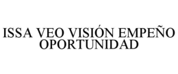 ISSA VEO VISIÓN. EMPEÑO. OPORTUNIDAD. trademark