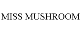 MISS MUSHROOM trademark
