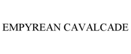 EMPYREAN CAVALCADE trademark