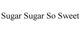 SUGAR SUGAR SO SWEET trademark