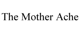 THE MOTHER ACHE trademark
