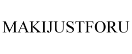 MAKIJUSTFORU trademark