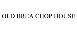 OLD BREA CHOP HOUSE trademark