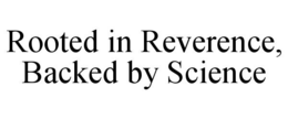 ROOTED IN REVERENCE, BACKED BY SCIENCE trademark