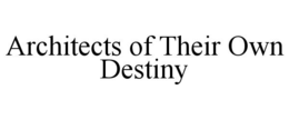 ARCHITECTS OF THEIR OWN DESTINY trademark