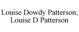LOUISE DOWDY PATTERSON; LOUISE D PATTERSON trademark