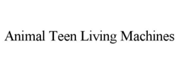 ANIMAL TEEN LIVING MACHINES trademark
