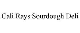 CALI RAYS SOURDOUGH DELI trademark