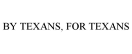 BY TEXANS, FOR TEXANS trademark