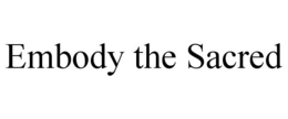 EMBODY THE SACRED trademark