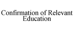 CONFIRMATION OF RELEVANT EDUCATION trademark