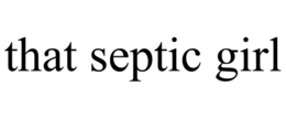 THAT SEPTIC GIRL trademark
